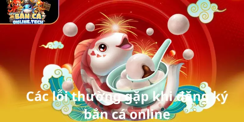 Những lỗi thường gặp khi đăng ký tài khoản