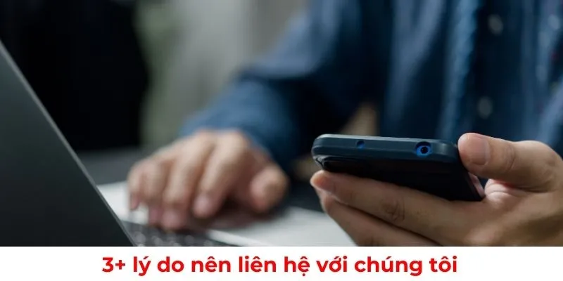 Lý do nên liên hệ với chúng tôi để nhận được hỗ trợ