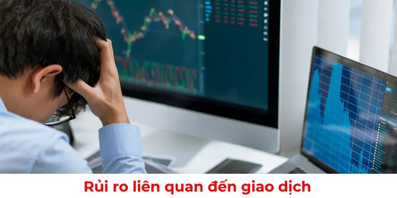 Rủi ro có thể phát sinh trong quá trình giao dịch