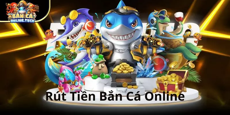 Rút Tiền Bắn Cá Online