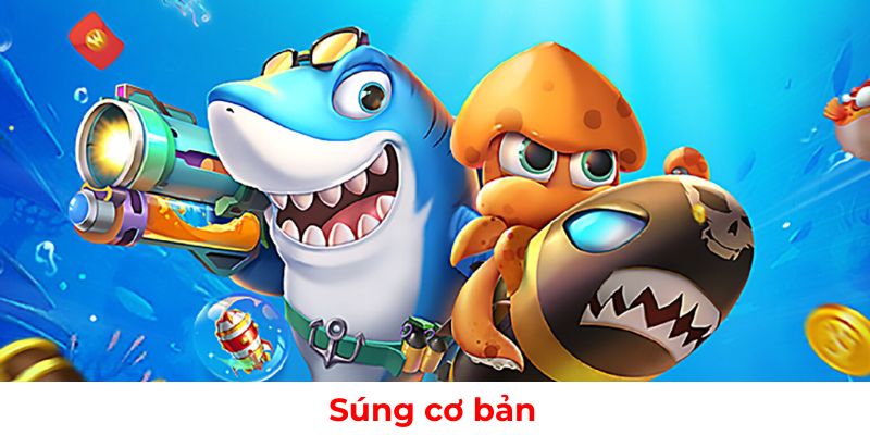 Các loại súng cơ bản trong game bắn cá