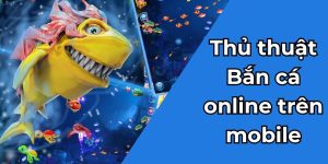 Bắn cá online trên mobile