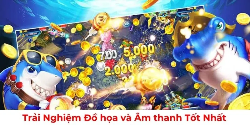Trải nghiệm đồ họa và âm thanh tốt nhất